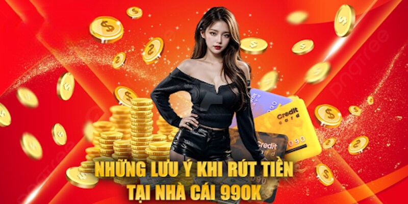 Lưu ý khi rút tiền 99ok